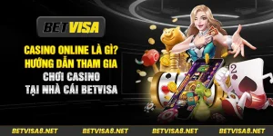 Casino Online Là Gì? Hướng Dẫn Tham Gia Chơi Casino Tại Nhà Cái Betvisa