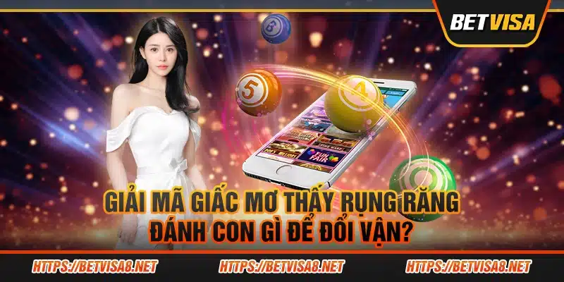 Giải mã giấc mơ thấy rụng răng: Đánh con gì để đổi vận?