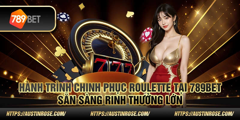 Hành trình chinh phục Roulette tại 789bet – Sẵn sàng rinh thưởng lớn