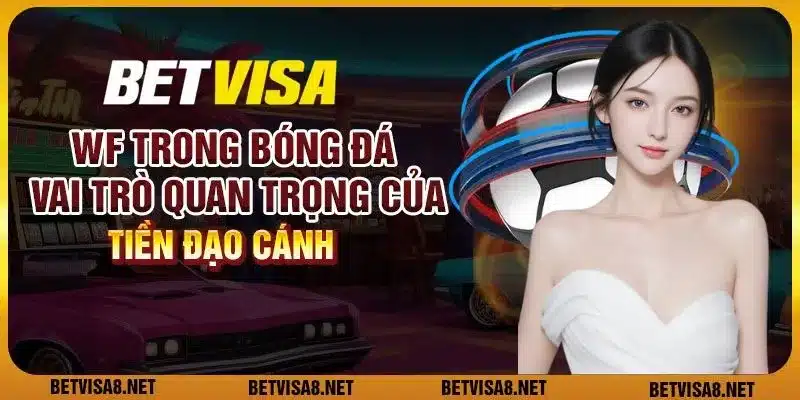 WF trong bóng đá: Vai trò quan trọng của tiền đạo cánh